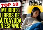 10 Mejores Libros de Autoayuda en Español: ¡Motívate y Reflexiona!